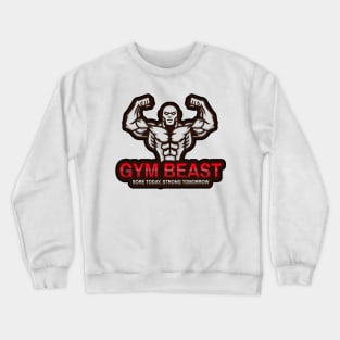 Gym Beast sore today, strong tomorrow Crewneck Sweatshirt